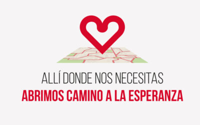 «Allí donde nos necesitas, estamos. Abrimos camino a la esperanza»